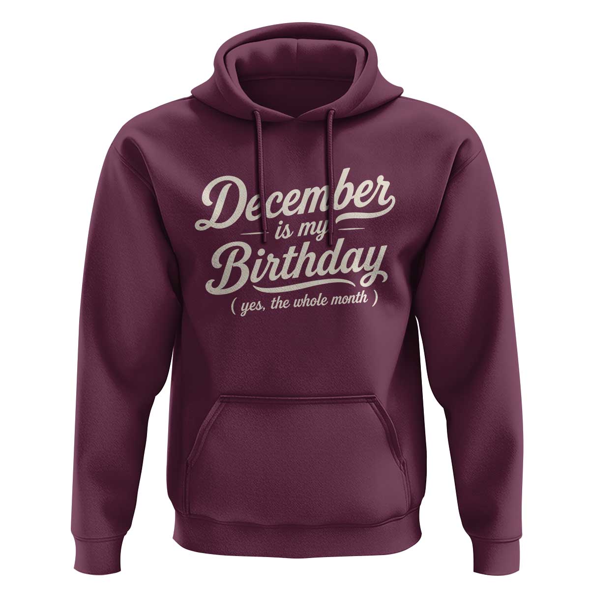 December Is My Birthday Yes The Whole Month Hoodie Funny December Bday Month Gifts