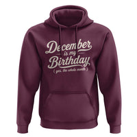 December Is My Birthday Yes The Whole Month Hoodie Funny December Bday Month Gifts