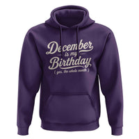 December Is My Birthday Yes The Whole Month Hoodie Funny December Bday Month Gifts