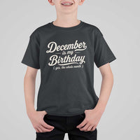 December Is My Birthday Yes The Whole Month T Shirt For Kid Funny December Bday Month Gifts