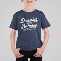 December Is My Birthday Yes The Whole Month T Shirt For Kid Funny December Bday Month Gifts
