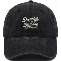 December Is My Birthday Yes The Whole Month Washed Cotton Baseball Cap Funny December Bday Month Gifts