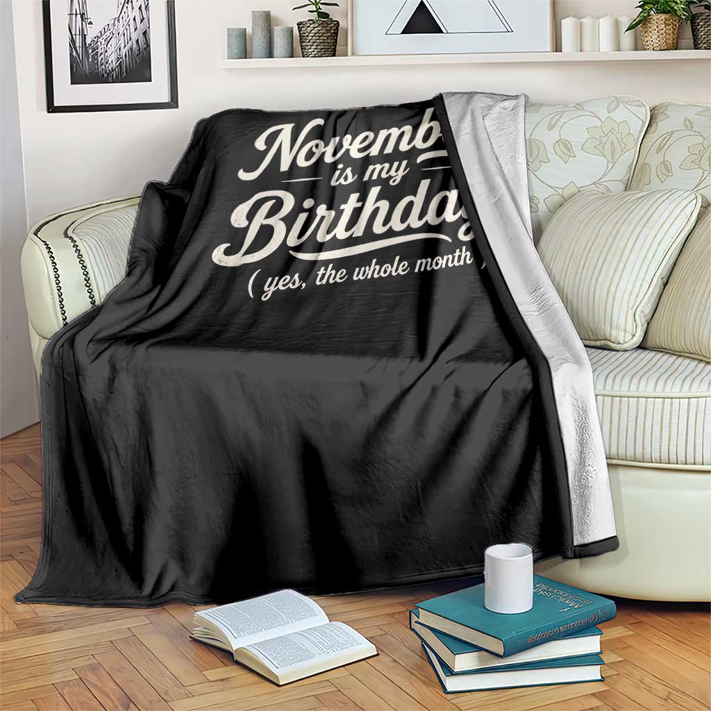 November Is My Birthday Yes The Whole Month Throw Blanket Funny November Bday Month Gifts