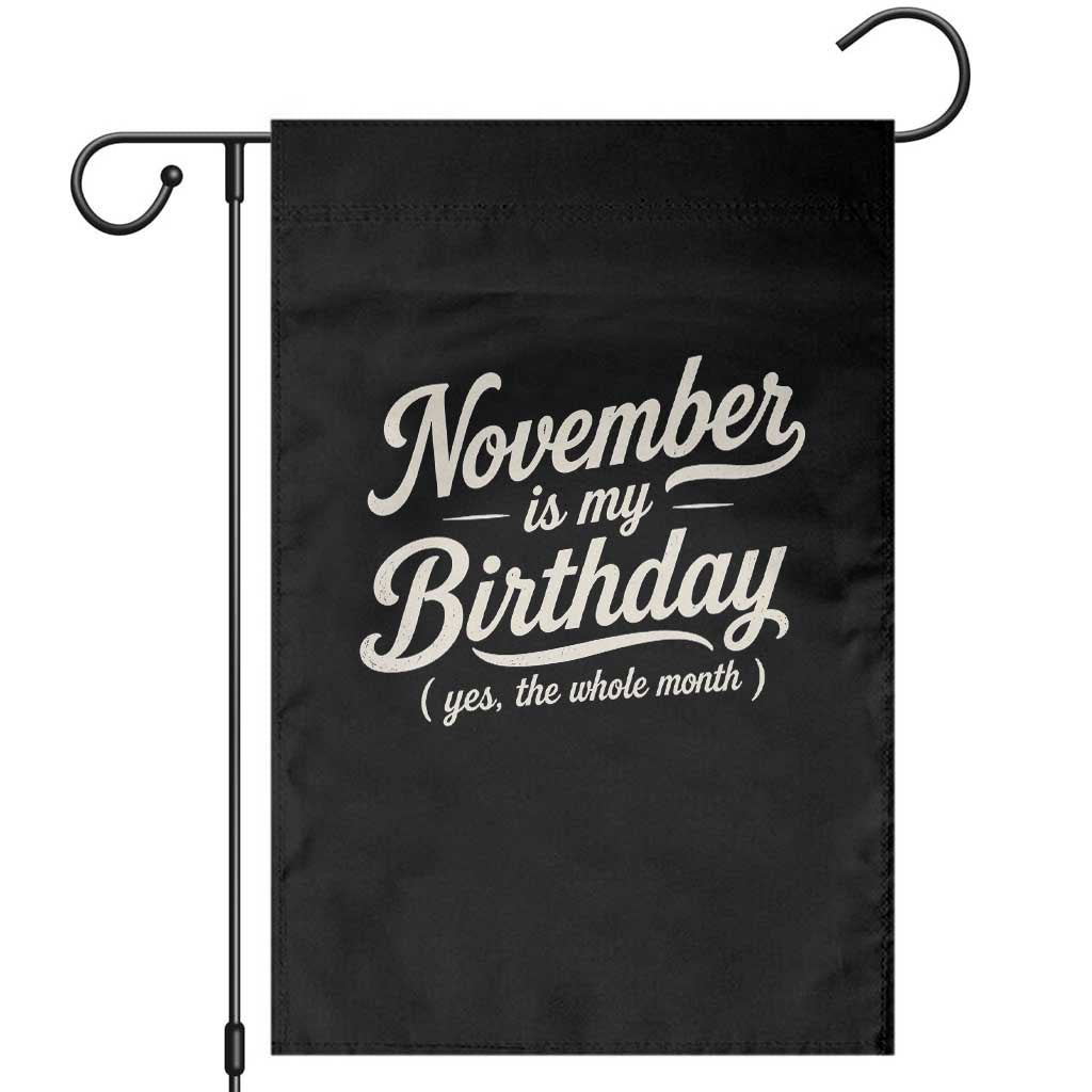 November Is My Birthday Yes The Whole Month Garden Flag Funny November Bday Month Gifts