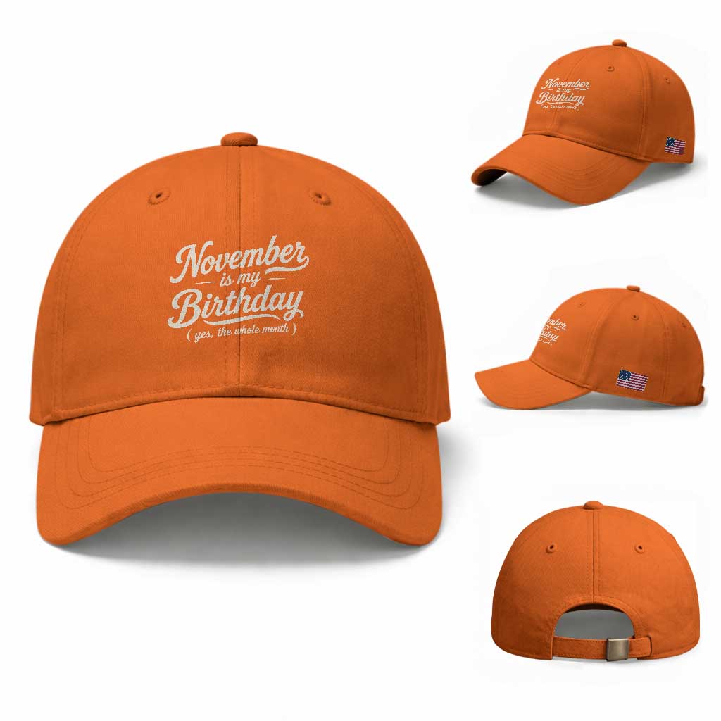 November Is My Birthday Yes The Whole Month Baseball Cap Funny November Bday Month Gifts