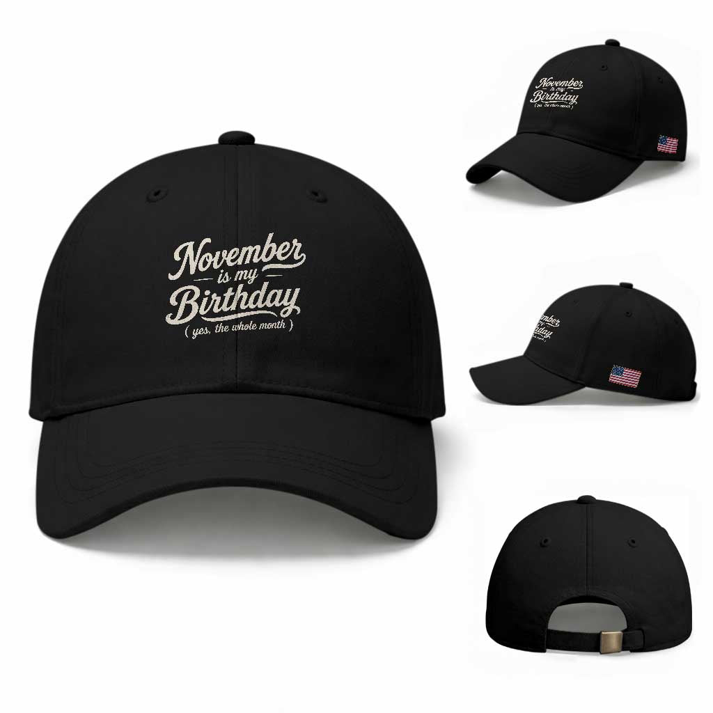 November Is My Birthday Yes The Whole Month Baseball Cap Funny November Bday Month Gifts