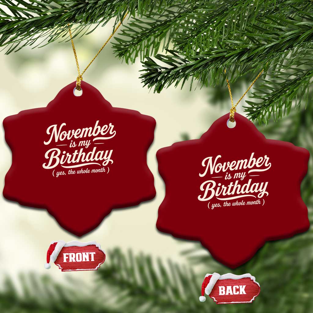 November Is My Birthday Yes The Whole Month Ceramic Ornament Funny November Bday Month Gifts