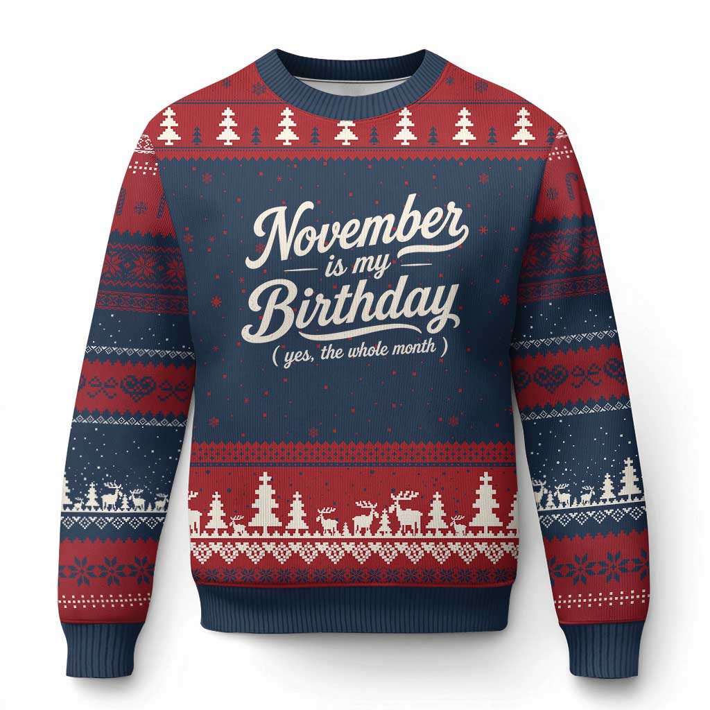 November Is My Birthday Yes The Whole Month Ugly Christmas Sweater Funny November Bday Month Gifts