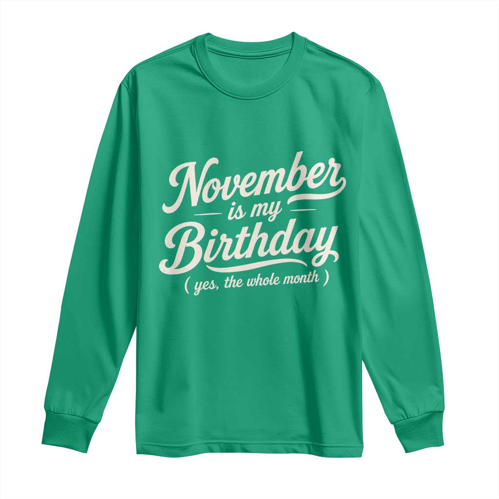 November Is My Birthday Yes The Whole Month Long Sleeve Shirt Funny November Bday Month Gifts