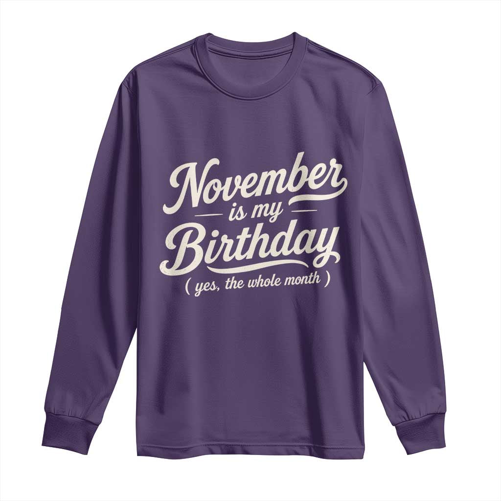 November Is My Birthday Yes The Whole Month Long Sleeve Shirt Funny November Bday Month Gifts