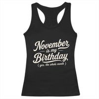 November Is My Birthday Yes The Whole Month Racerback Tank Top Funny November Bday Month Gifts