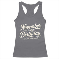 November Is My Birthday Yes The Whole Month Racerback Tank Top Funny November Bday Month Gifts