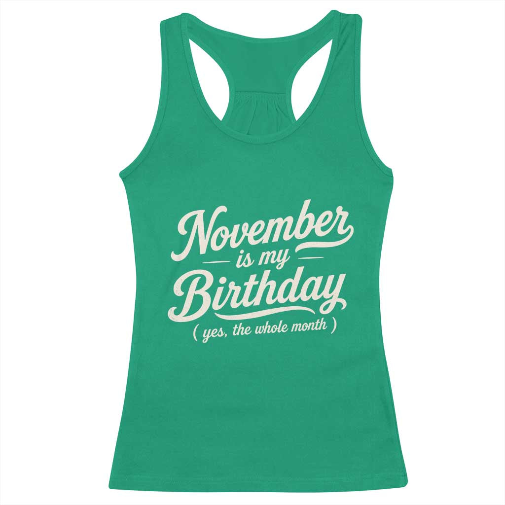 November Is My Birthday Yes The Whole Month Racerback Tank Top Funny November Bday Month Gifts