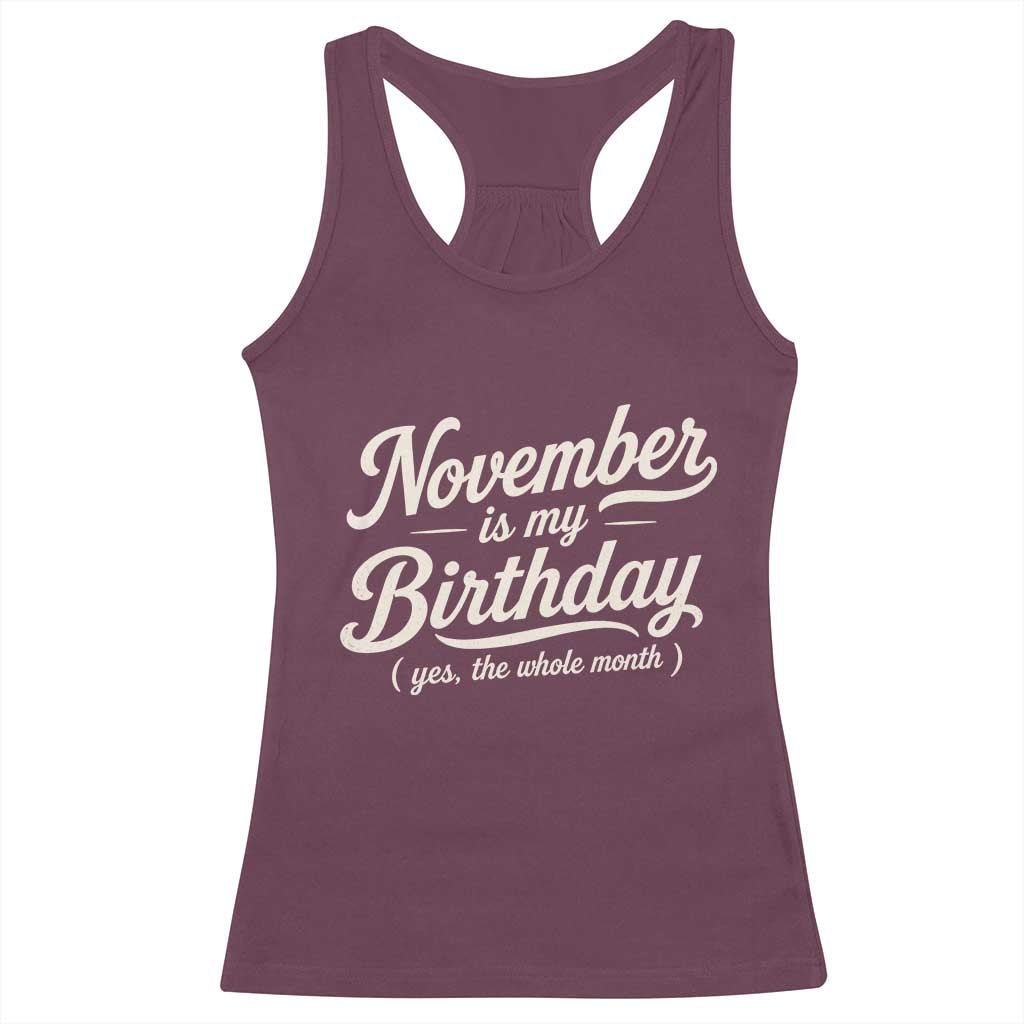 November Is My Birthday Yes The Whole Month Racerback Tank Top Funny November Bday Month Gifts