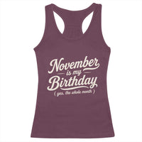 November Is My Birthday Yes The Whole Month Racerback Tank Top Funny November Bday Month Gifts