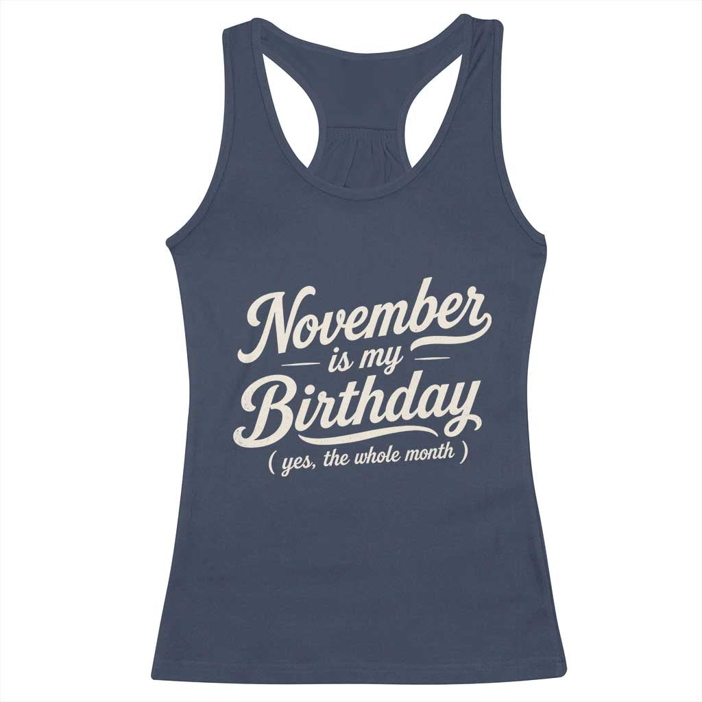 November Is My Birthday Yes The Whole Month Racerback Tank Top Funny November Bday Month Gifts