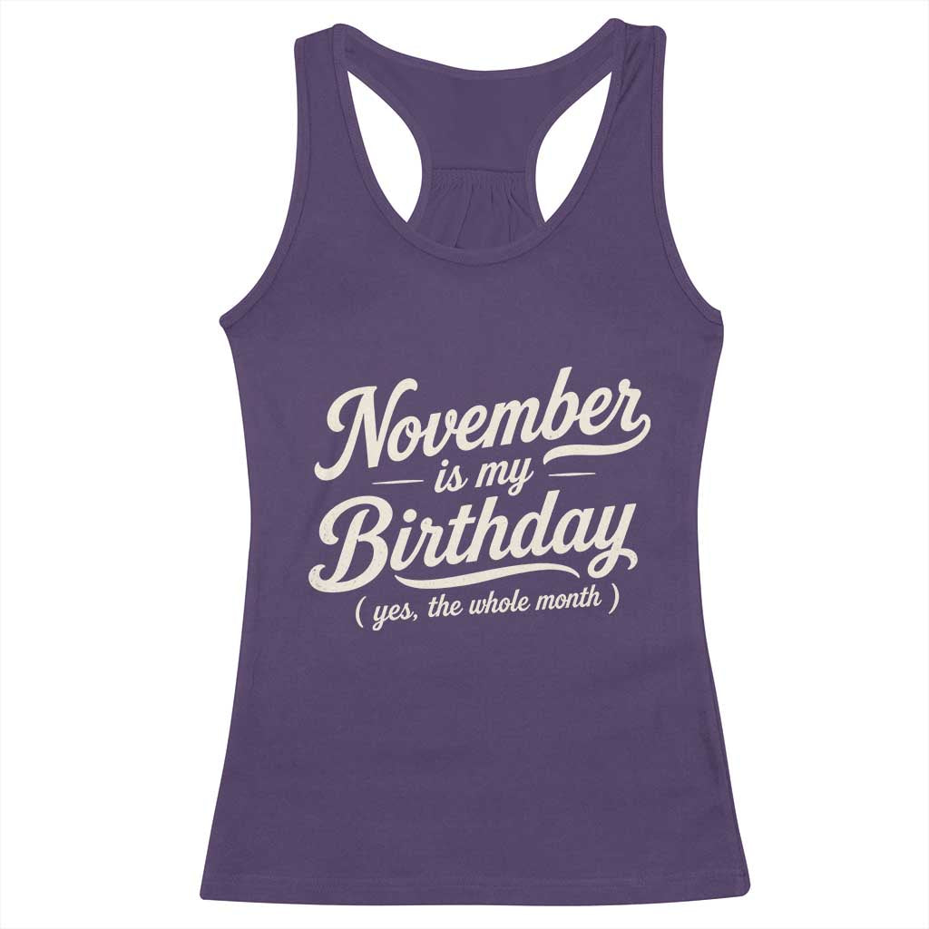 November Is My Birthday Yes The Whole Month Racerback Tank Top Funny November Bday Month Gifts