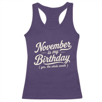 November Is My Birthday Yes The Whole Month Racerback Tank Top Funny November Bday Month Gifts