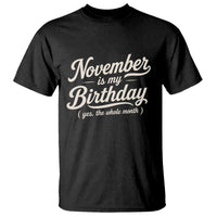 November Is My Birthday Yes The Whole Month T Shirt Funny November Bday Month Gifts