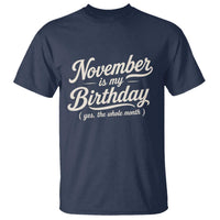 November Is My Birthday Yes The Whole Month T Shirt Funny November Bday Month Gifts