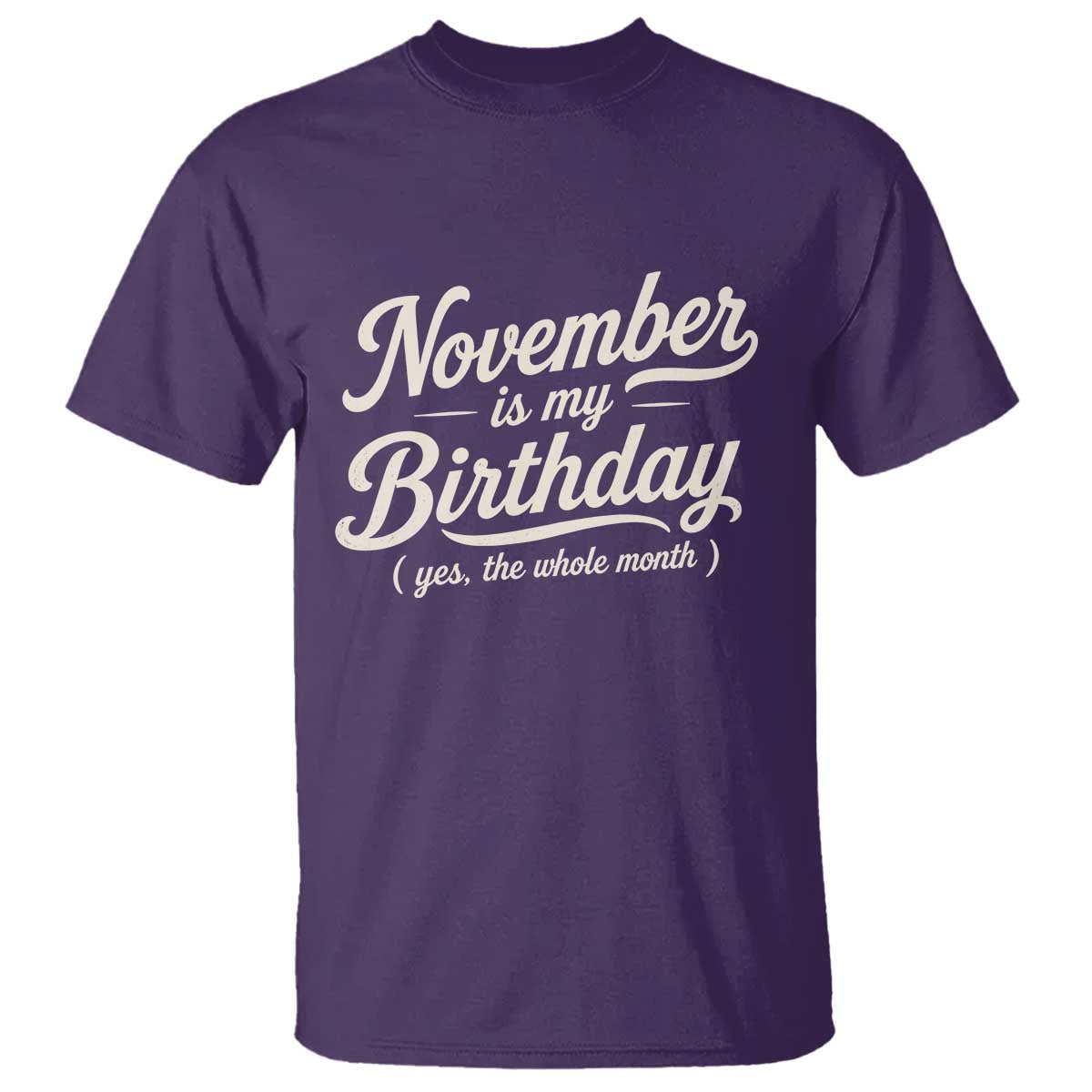 November Is My Birthday Yes The Whole Month T Shirt Funny November Bday Month Gifts