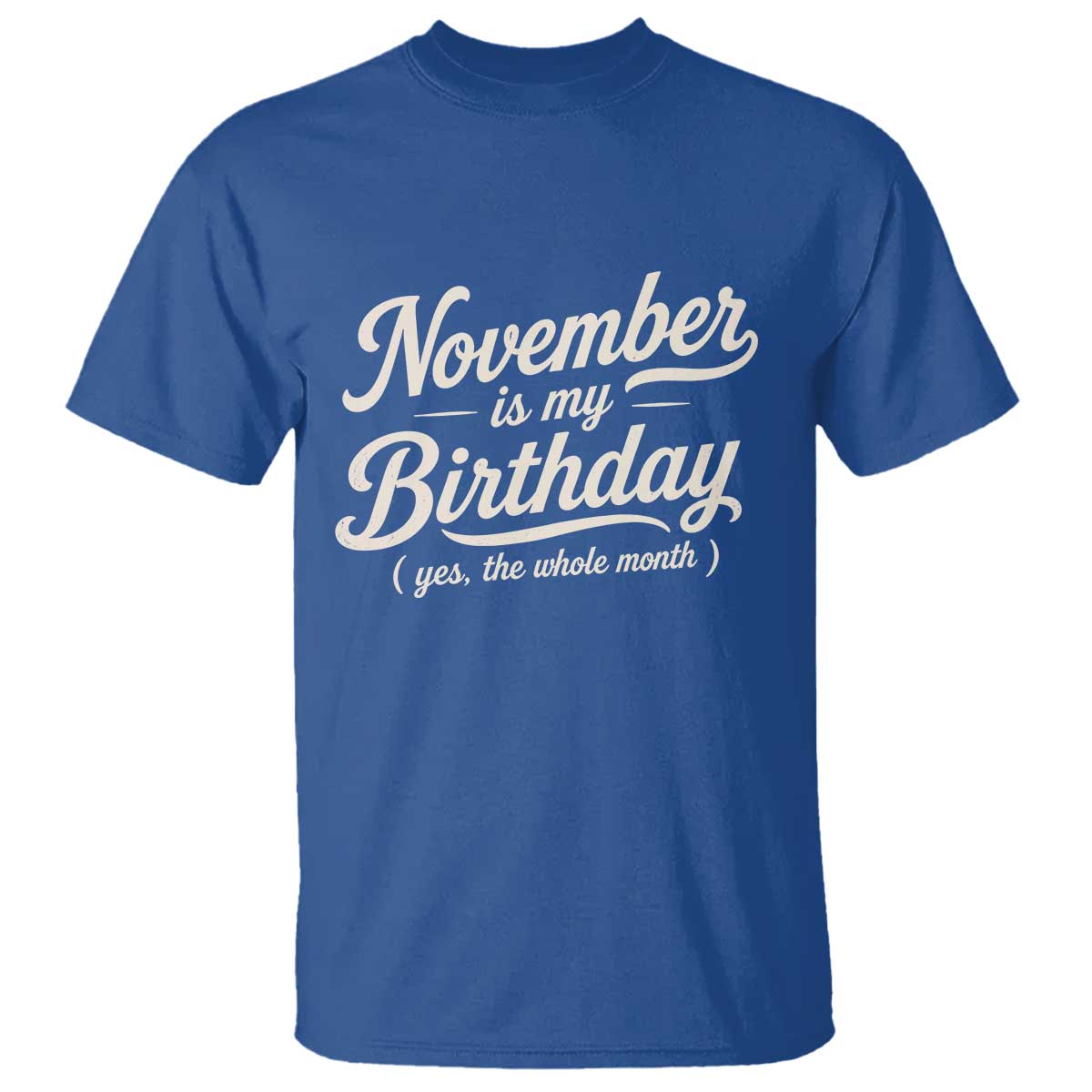 November Is My Birthday Yes The Whole Month T Shirt Funny November Bday Month Gifts