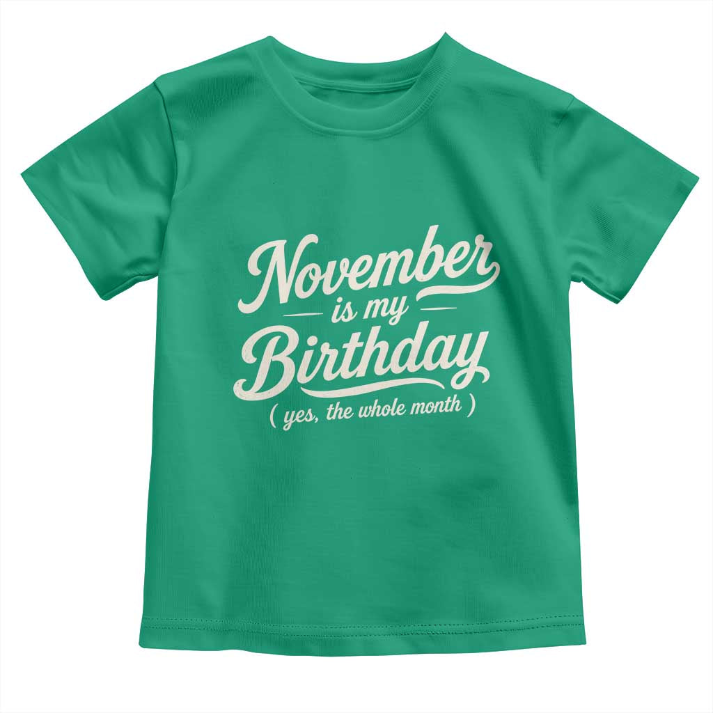 November Is My Birthday Yes The Whole Month Toddler T Shirt Funny November Bday Month Gifts