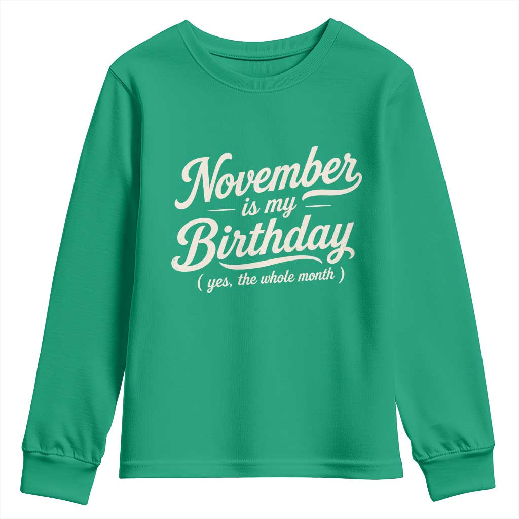 November Is My Birthday Yes The Whole Month Youth Sweatshirt Funny November Bday Month Gifts
