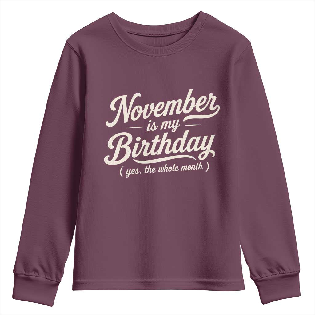 November Is My Birthday Yes The Whole Month Youth Sweatshirt Funny November Bday Month Gifts