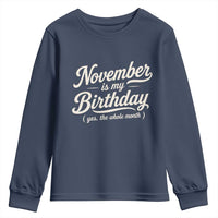 November Is My Birthday Yes The Whole Month Youth Sweatshirt Funny November Bday Month Gifts