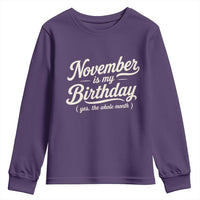 November Is My Birthday Yes The Whole Month Youth Sweatshirt Funny November Bday Month Gifts