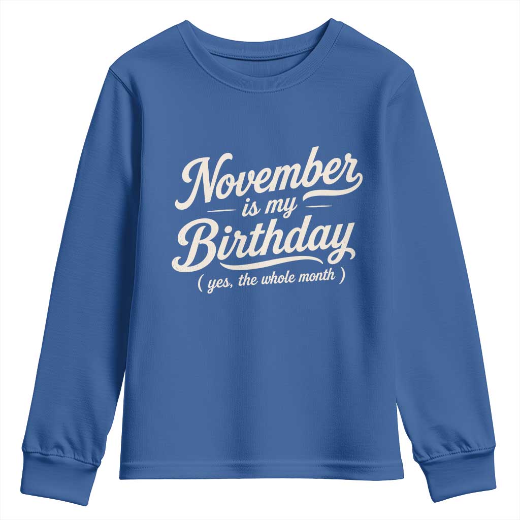 November Is My Birthday Yes The Whole Month Youth Sweatshirt Funny November Bday Month Gifts