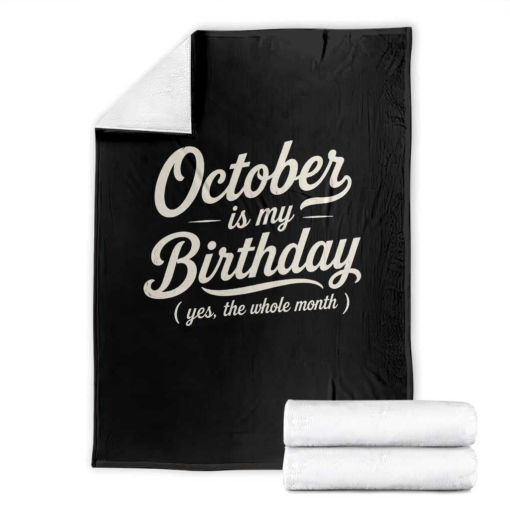 October Is My Birthday Yes The Whole Month Throw Blanket Funny October Bday Month Gifts