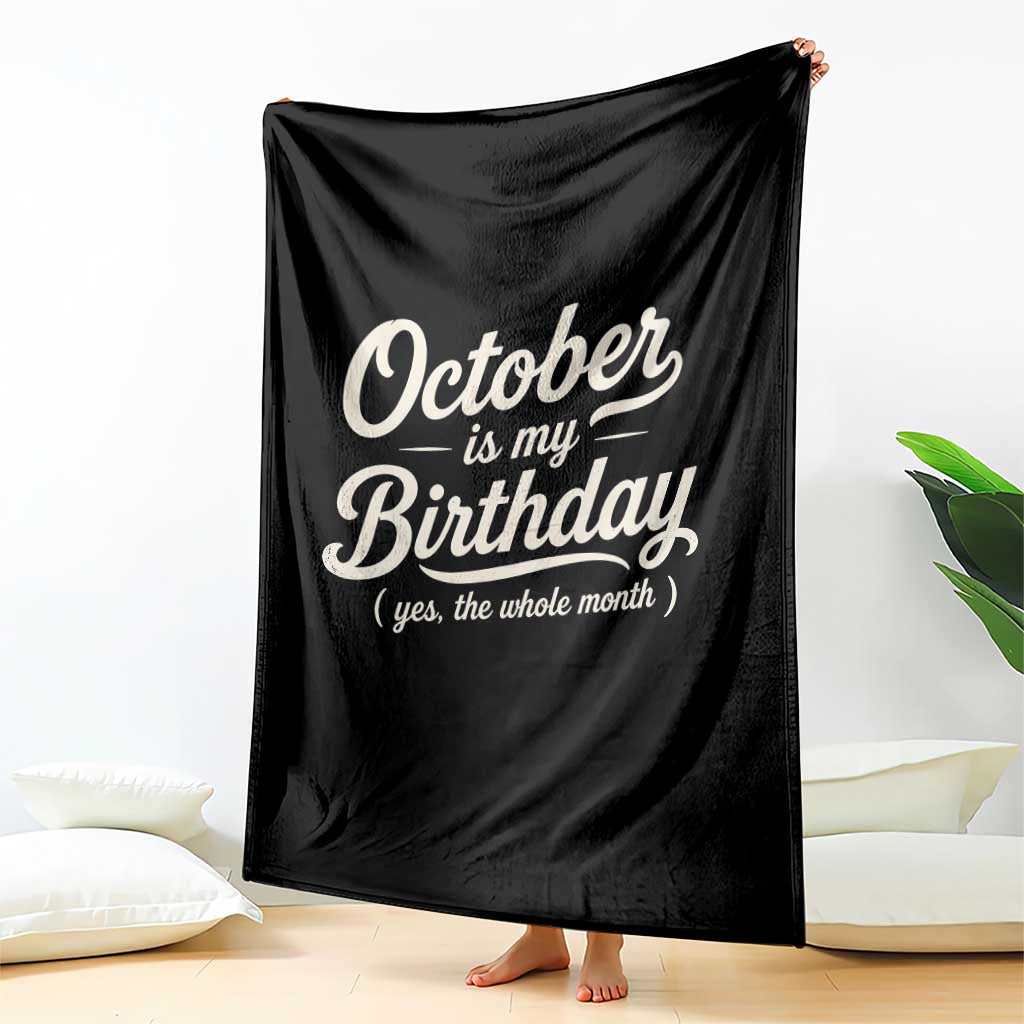 October Is My Birthday Yes The Whole Month Throw Blanket Funny October Bday Month Gifts