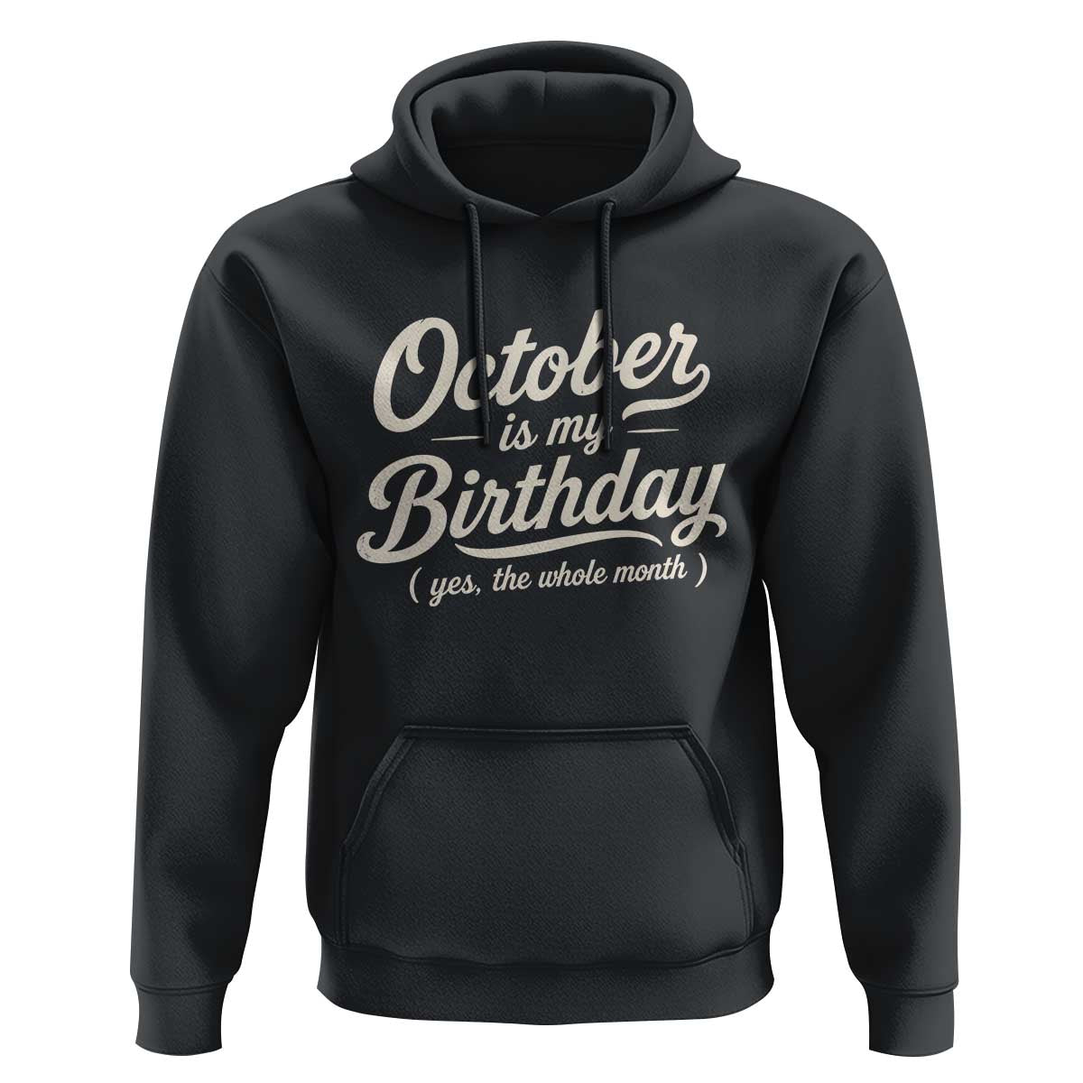 October Is My Birthday Yes The Whole Month Hoodie Funny October Bday Month Gifts