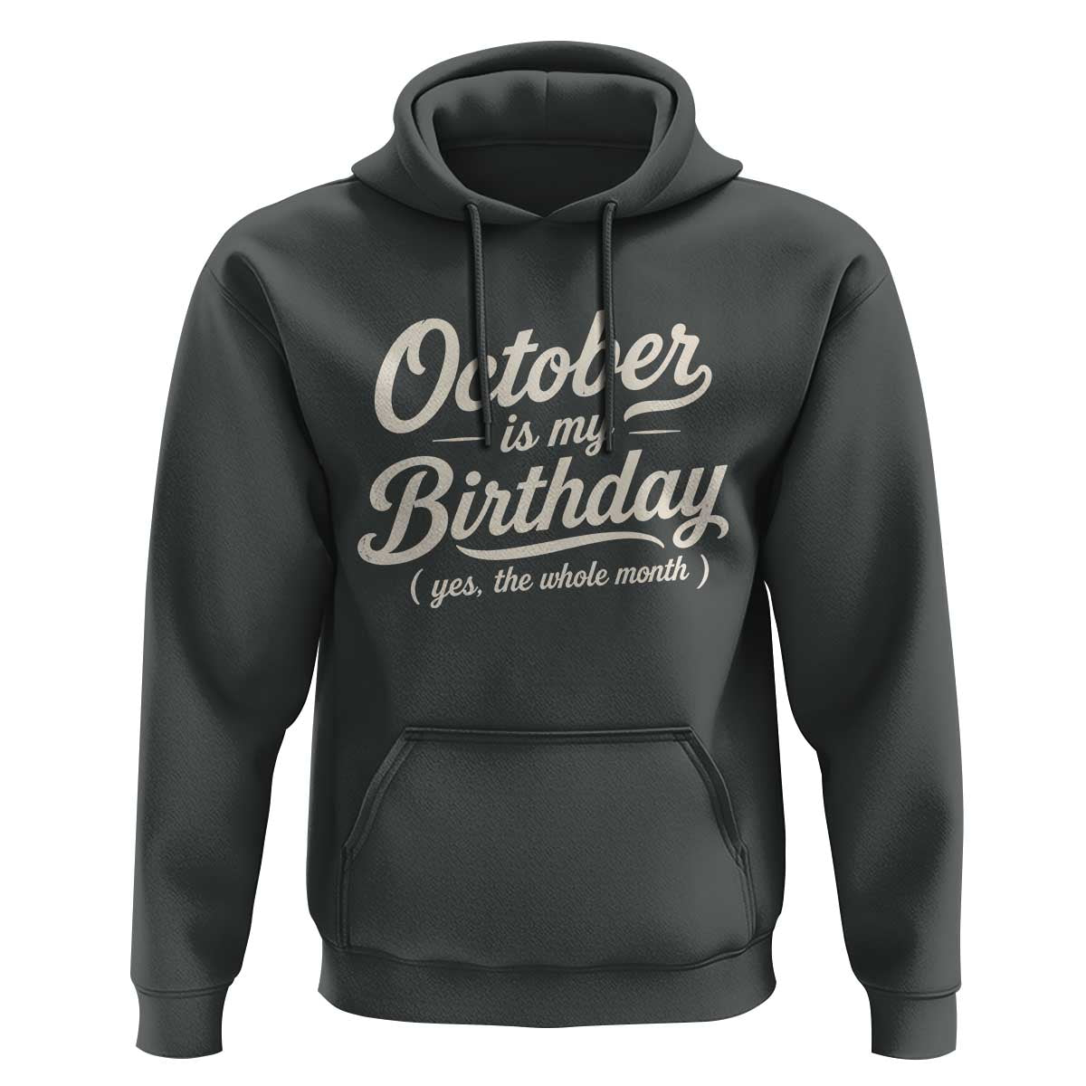 October Is My Birthday Yes The Whole Month Hoodie Funny October Bday Month Gifts