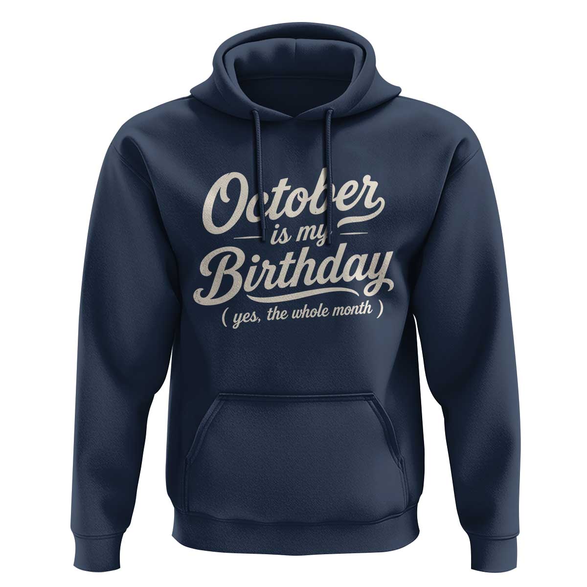 October Is My Birthday Yes The Whole Month Hoodie Funny October Bday Month Gifts