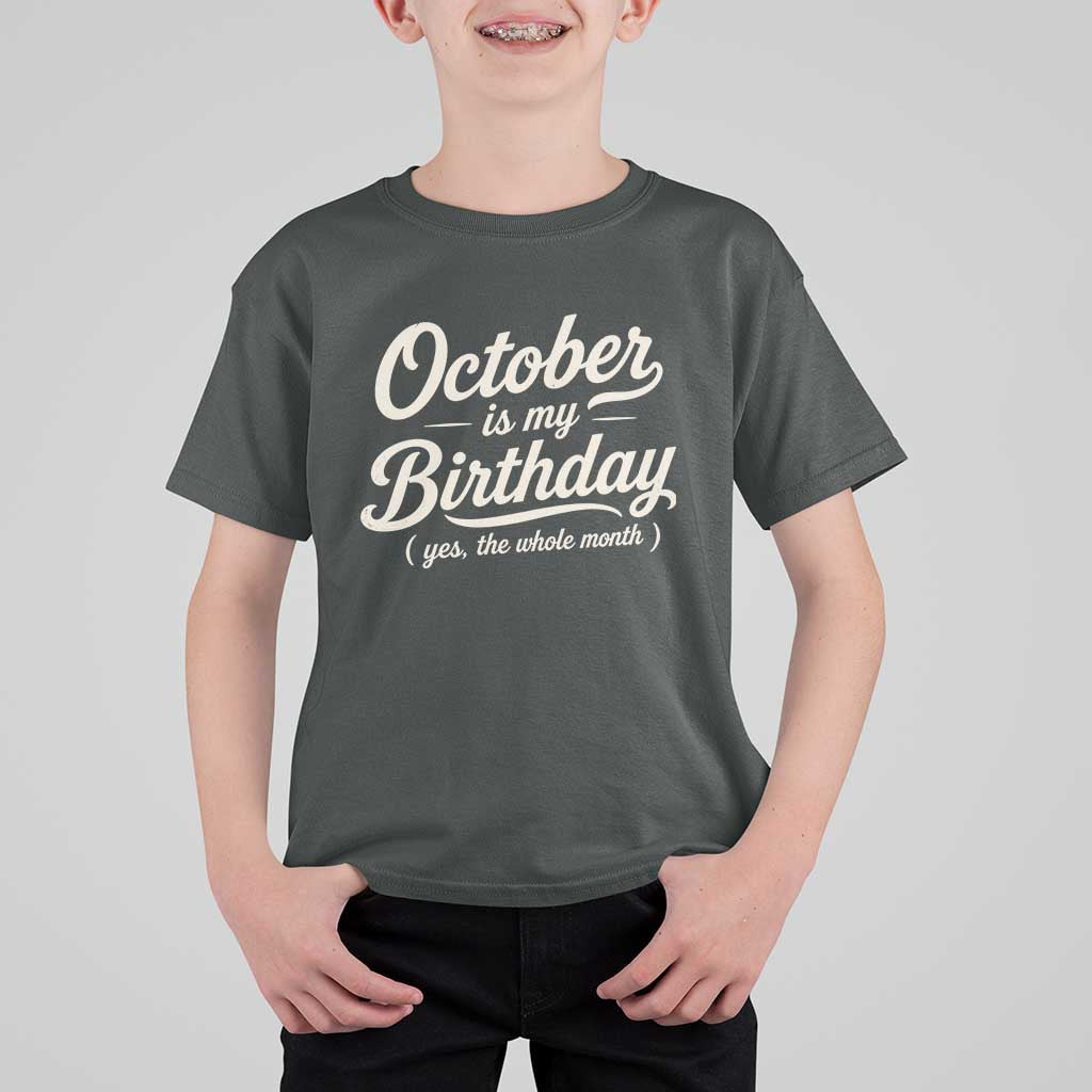 October Is My Birthday Yes The Whole Month T Shirt For Kid Funny October Bday Month Gifts