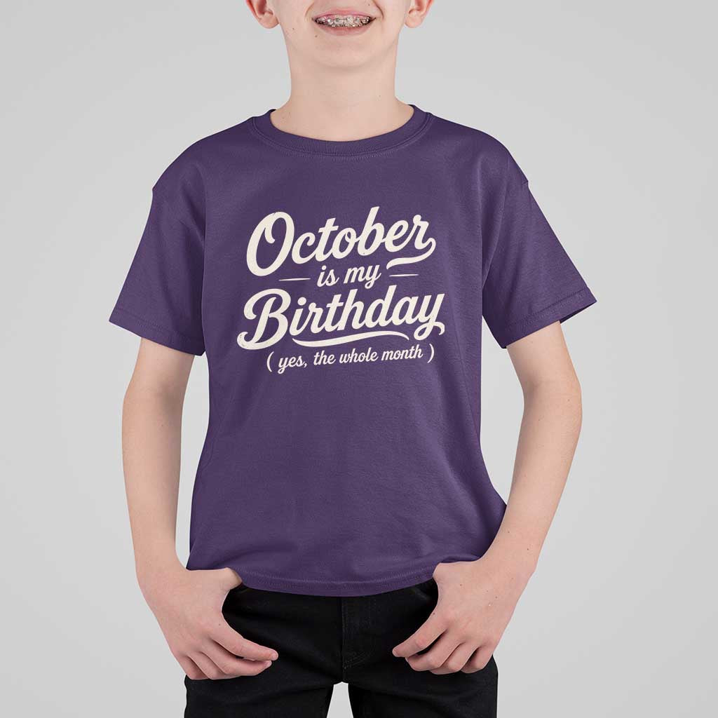 October Is My Birthday Yes The Whole Month T Shirt For Kid Funny October Bday Month Gifts