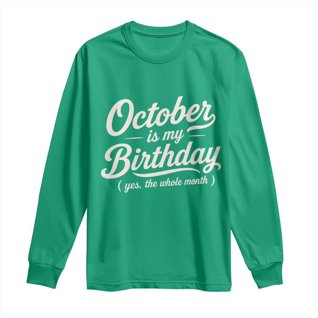 October Is My Birthday Yes The Whole Month Long Sleeve Shirt Funny October Bday Month Gifts