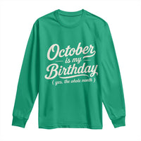 October Is My Birthday Yes The Whole Month Long Sleeve Shirt Funny October Bday Month Gifts