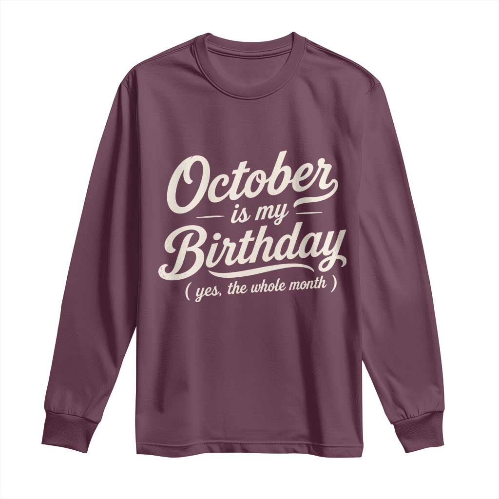 October Is My Birthday Yes The Whole Month Long Sleeve Shirt Funny October Bday Month Gifts