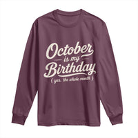 October Is My Birthday Yes The Whole Month Long Sleeve Shirt Funny October Bday Month Gifts
