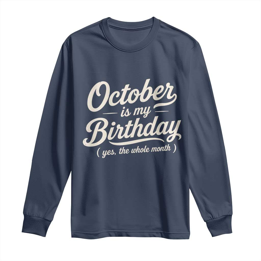 October Is My Birthday Yes The Whole Month Long Sleeve Shirt Funny October Bday Month Gifts