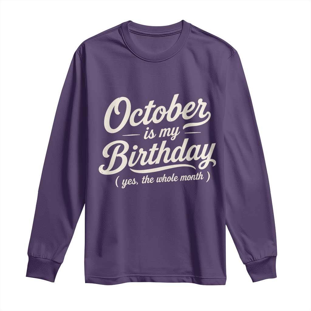 October Is My Birthday Yes The Whole Month Long Sleeve Shirt Funny October Bday Month Gifts