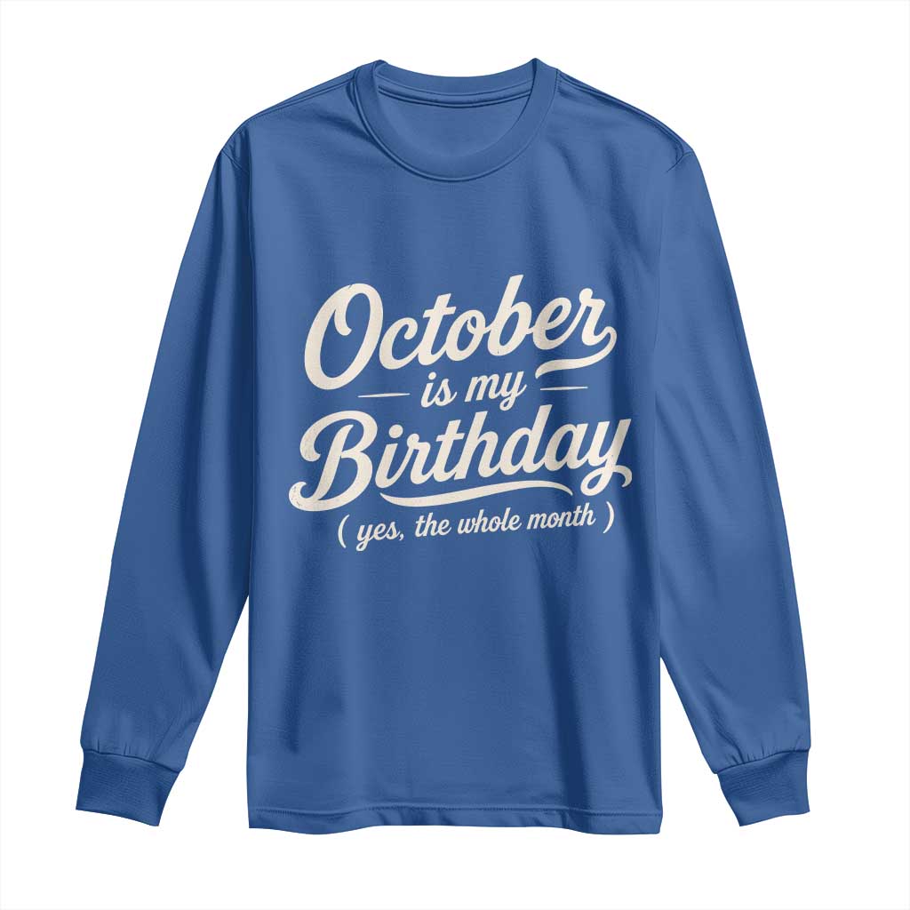 October Is My Birthday Yes The Whole Month Long Sleeve Shirt Funny October Bday Month Gifts