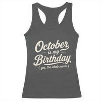October Is My Birthday Yes The Whole Month Racerback Tank Top Funny October Bday Month Gifts