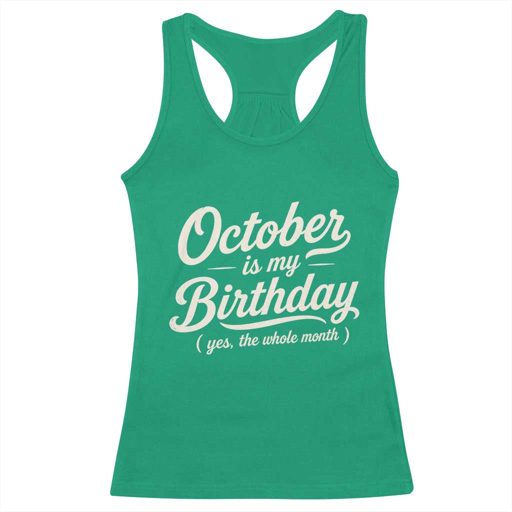 October Is My Birthday Yes The Whole Month Racerback Tank Top Funny October Bday Month Gifts
