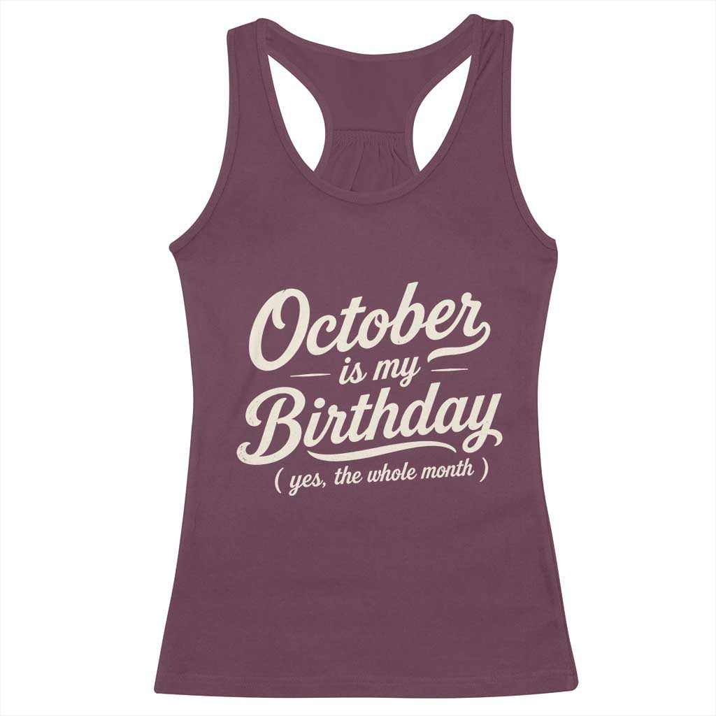 October Is My Birthday Yes The Whole Month Racerback Tank Top Funny October Bday Month Gifts