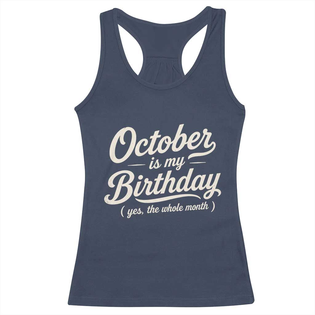 October Is My Birthday Yes The Whole Month Racerback Tank Top Funny October Bday Month Gifts